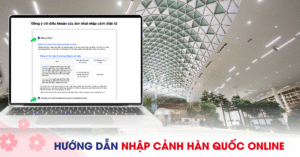 Hướng dẫn nhập cảnh Hàn Quốc Online e-Arrival Card: Từng bước có ảnh