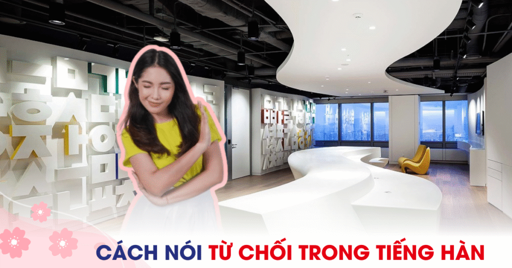 Cách từ chối trong tiếng Hàn: Lịch sự, tự nhiên và đúng ngữ cảnh
